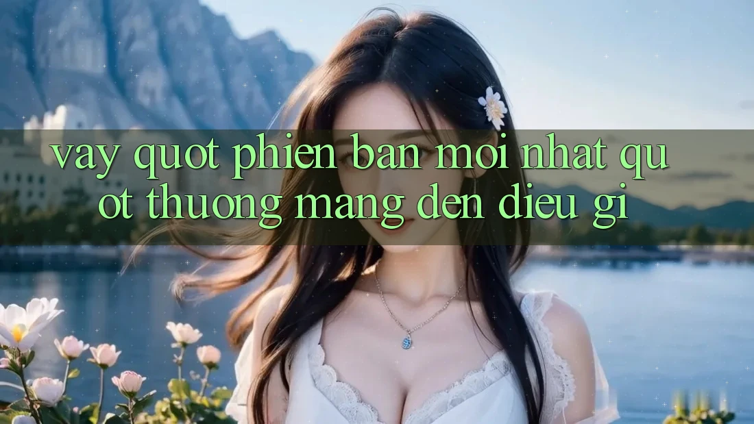 Vậy " Phiên Bản Mới Nhất" Thường Mang Đến Điều Gì?