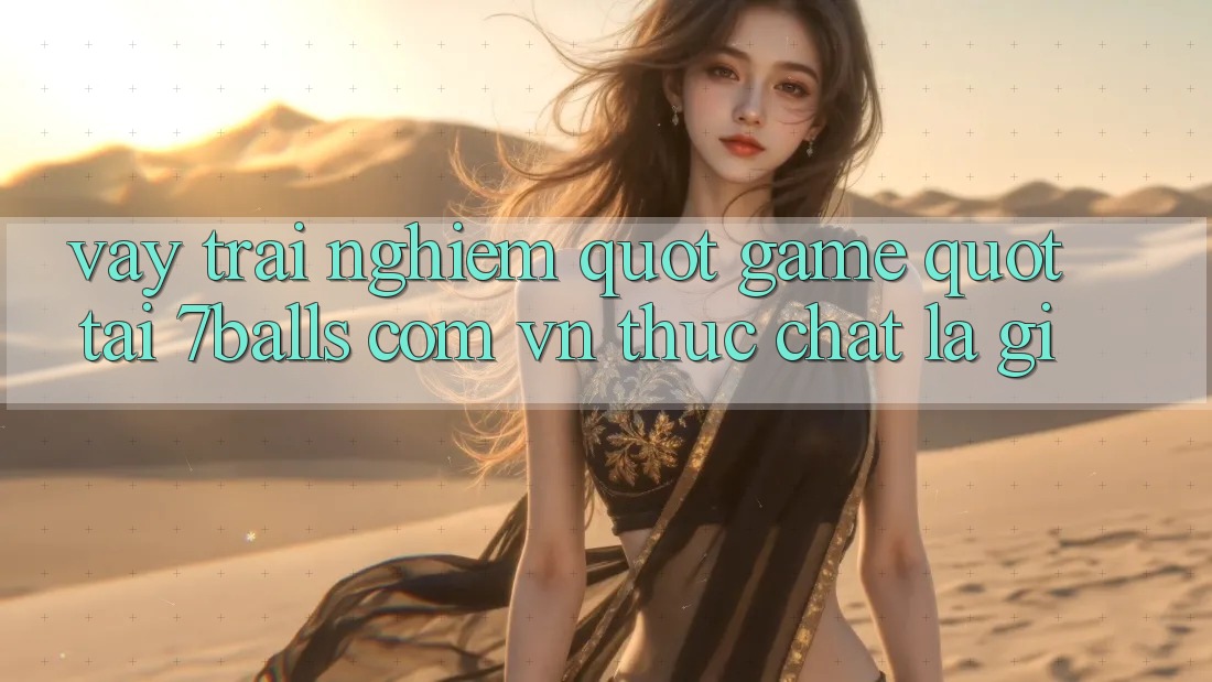 Vậy, trải nghiệm " game" tại 7balls. com. vn thực chất là gì? Vậy, trải nghiệm " game" tại 7balls. com. vn thực chất là gì?