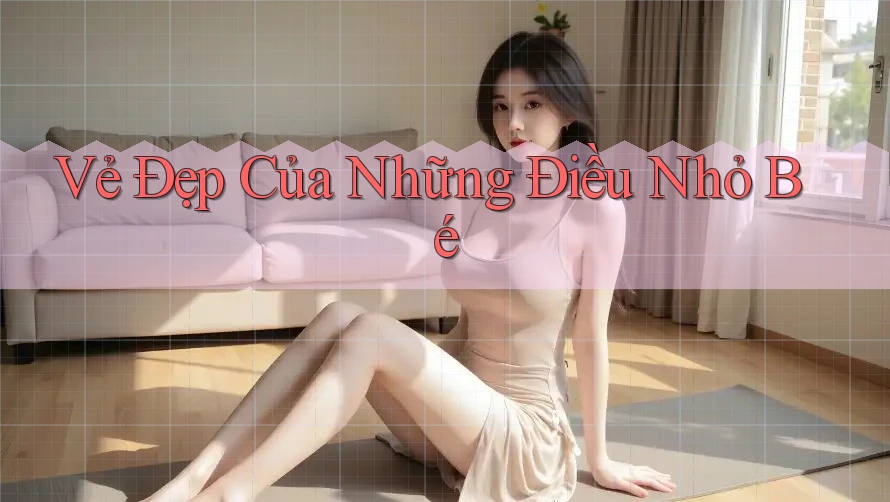 Vẻ Đẹp Của Những Điều Nhỏ Bé