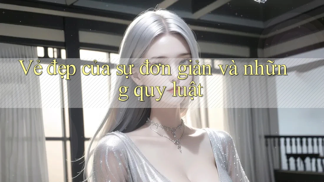 Vẻ đẹp của sự đơn giản và những quy luật