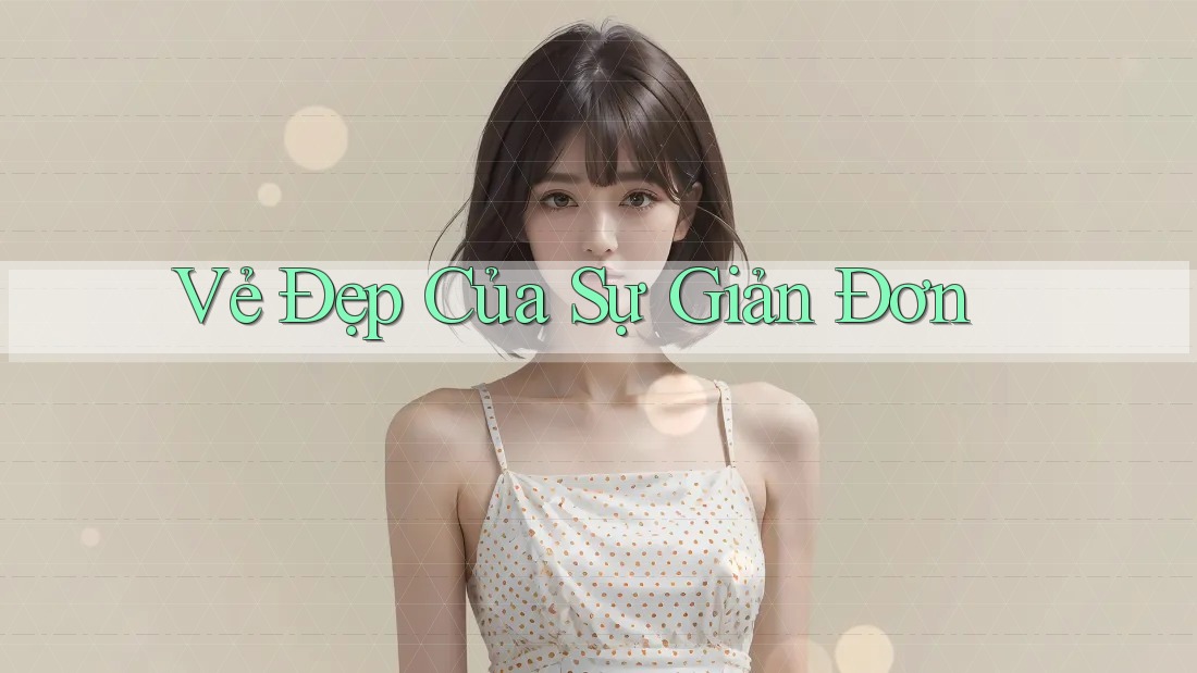 Vẻ Đẹp Của Sự Giản Đơn Vẻ Đẹp Của Sự Giản Đơn