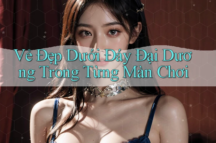 Vẻ Đẹp Dưới Đáy Đại Dương Trong Từng Màn Chơi