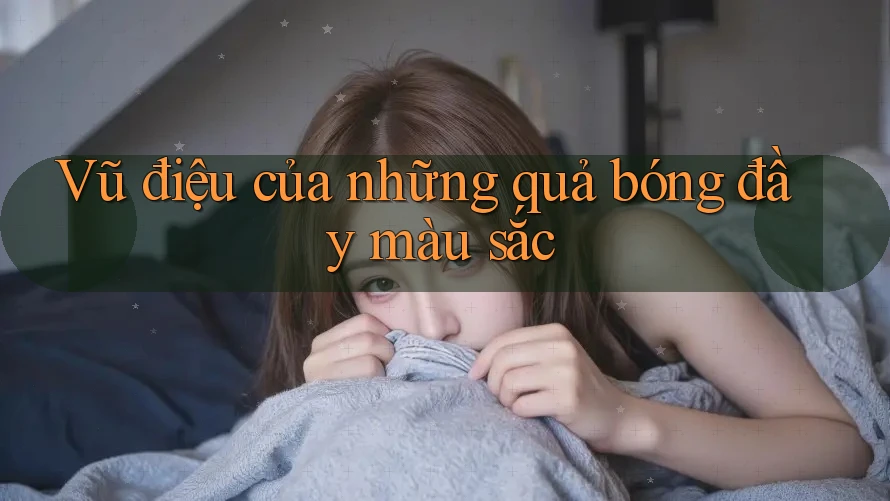 Vũ điệu của những quả bóng đầy màu sắc Vũ điệu của những quả bóng đầy màu sắc