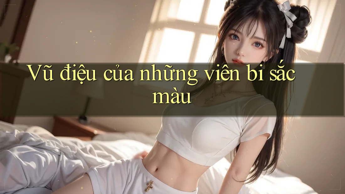 Vũ điệu của những viên bi sắc màu Vũ điệu của những viên bi sắc màu