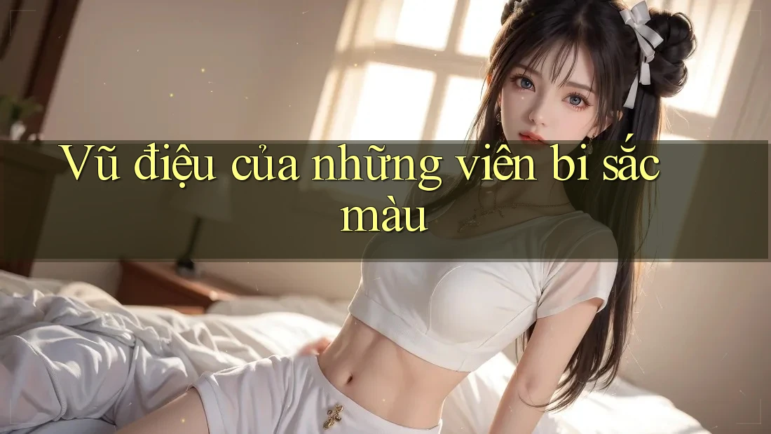 Vũ điệu của những viên bi sắc màu