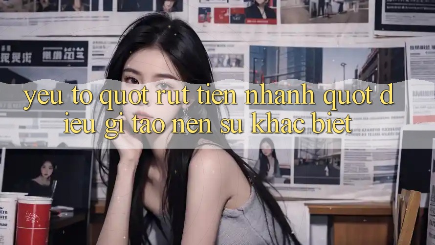Yếu Tố " Rút Tiền Nhanh" - Điều Gì Tạo Nên Sự Khác Biệt?